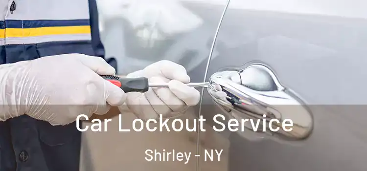 Car Lockout Service Shirley - NY