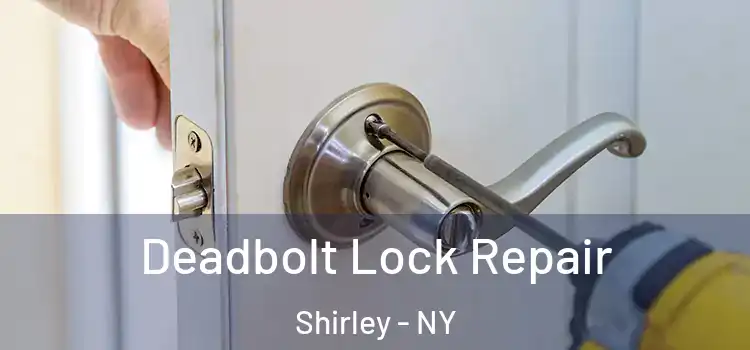 Deadbolt Lock Repair Shirley - NY