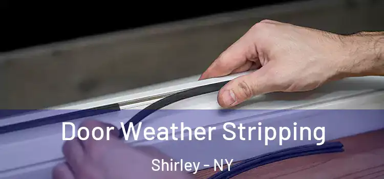 Door Weather Stripping Shirley - NY