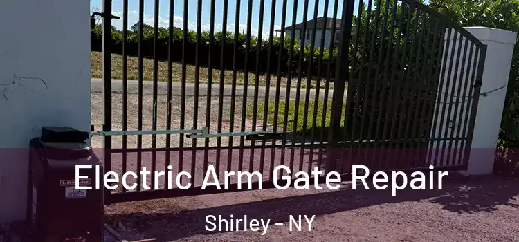 Electric Arm Gate Repair Shirley - NY