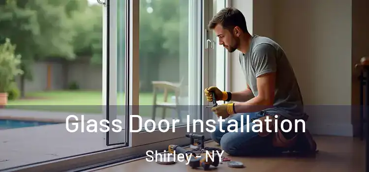 Glass Door Installation Shirley - NY
