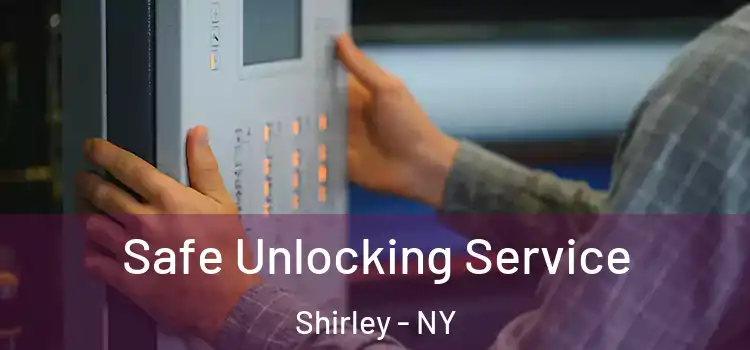 Safe Unlocking Service Shirley - NY